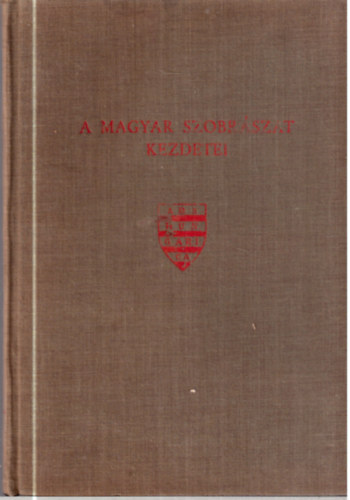 Horvth Henrik - A magyar szobrszat kezdetei (Ars Hungarica 12.)