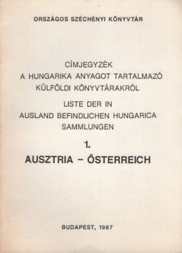 Kov�cs Ilona (szerk.), Farag� L�szl�n� (szerk.) - C�mjegyz�k a hungarika anyagot tartalmaz� k�lf�ldi k�nyvt�rakr�l 1. Ausztria. Liste der in Ausland befindlichen Hungarica Sammlungen 1. �sterreich