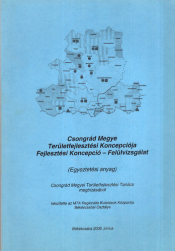 Belanka Csaba, Dr. Bauk Tams - Csongrd Megye Terletfejlesztsi Koncepcija Fejlesztsi Koncepci- Fellvizsglat ( Egyeztetsi anyag ) )