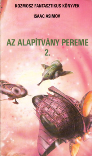 Asimov Isaac - Alapítvány + Az Alapítvány pereme 2. + Második Alapítvány ( 3db könyv )