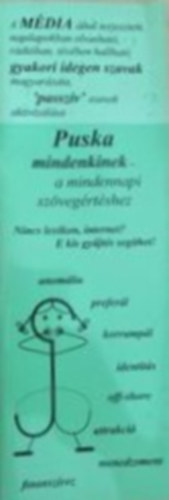 Szántay Judit és Gina (összeállította) - Puska mindenkinek I - A MÉDIA által terjesztett, napilapokban olvasható, rádióban, tévében hallható gyakori idegen szavak magyarázata 'passzív' szavak aktivizálása