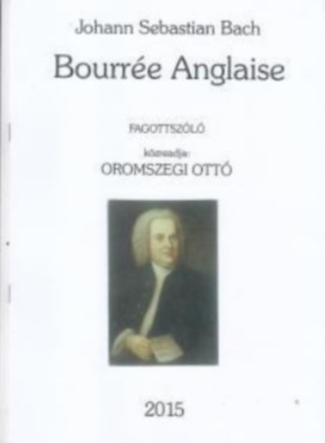 Johann Sebastian Bach, Oromszegi Ott� - Bourr�e Anglaise fagottsz�l�