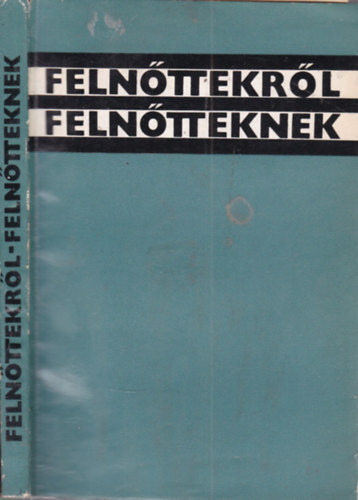 Dobos László; Dr. Radnai Béla (szerk.) - Felnőttekről felnőtteknek