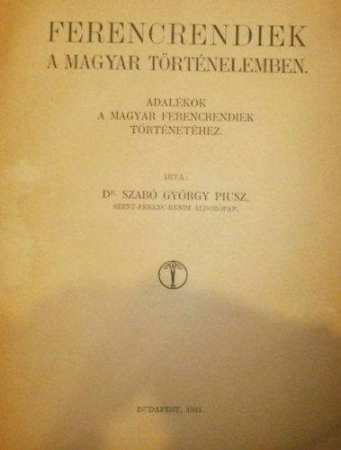 Szab Gyrgy Piusz - Ferencrendiek a magyar trtnelemben