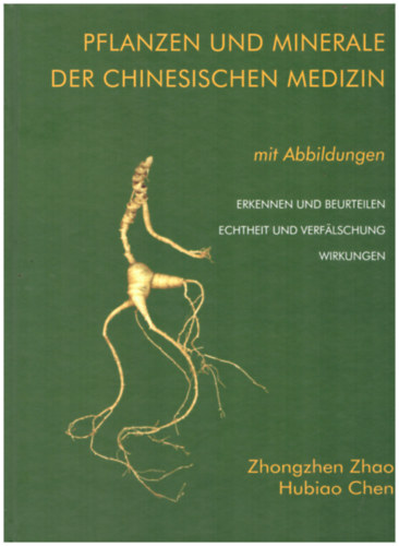 Zhongzhen Zhao, Hubiao Chen - Pflanzen und Minerale der chinesischen medizin mit Abbildungen
