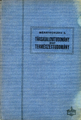 Mray-Horvth Kroly - Trsadalomtudomny mint termszettudomny (Szociolgiai knyvtr)