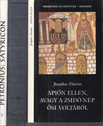 Josephus Flavius, Apuleius, Petronius - 3 db. �kori szerz�k (Api�n ellen, avagy a zsid� n�p �si volt�r�l + Az aranyszam�r + Satyricon)