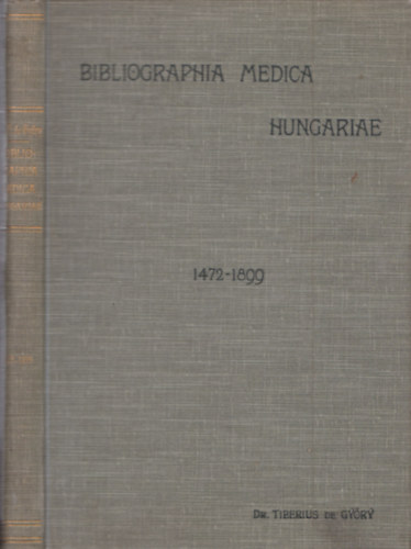 Gy�ry Tibor (szerk.) - Magyarorsz�g orvosi bibliographi�ja 1472-1899