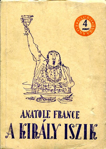 Anatole France - A kir�ly iszik     - Fekete-feh�r illusztr�ci�kkal.
