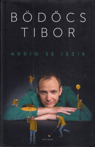 Bödőcs Tibor - Addig se iszik