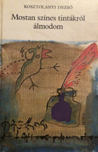 Kosztol�nyi Dezs� - Mostan sz�nes tint�kr�l �lmodom