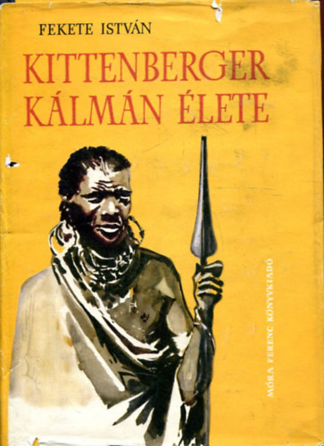 Fekete István - Kittenberger Kálmán élete (Teljes kiadás)