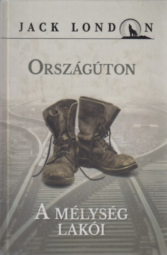 Jack London - Országúton; A mélység lakói