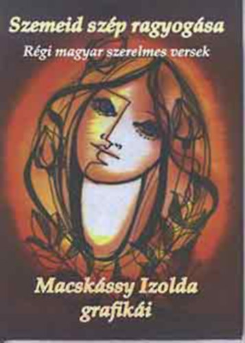 Kiss G�bor (szerk.) - Szemeid sz�p ragyog�sa - R�gi magyar szerelmes versek