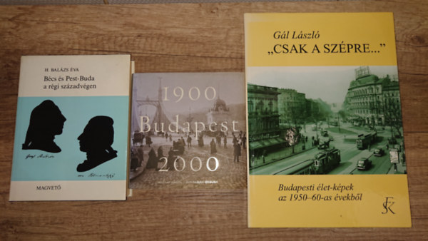 G�l L�szl�, H. Bal�zs �va - 3 k�nyv Budapest m�ltj�r�l: B�cs �s Budapest a r�gi sz�zadv�gen, Budapest 1900-2000, "Csak a sz�pre..."