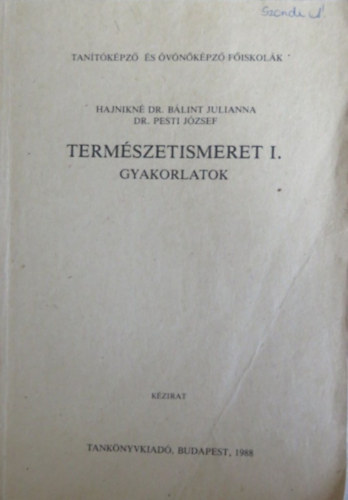 Hajnikn Dr. Blint Julianna, Dr. Pesti Jzsef - Termszetismeret I. - Gyakorlatok (Egysges jegyzet, kzirat)
