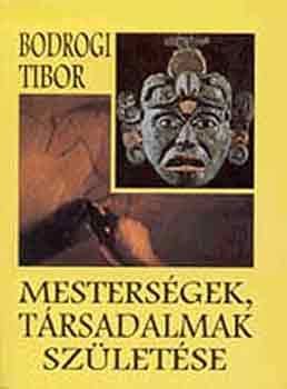 Bodrogi Tibor - Mestersgek, trsadalmak szletse