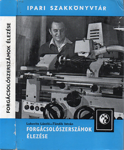 Lukovits L�szl�, T�ndik Istv�n - Forg�csol�szersz�mok �lez�se