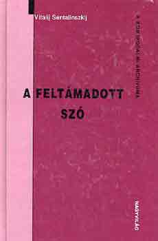 Vitalij Sentalinszkij - A felt�madott sz� (A KGB irodalmi arch�vuma)