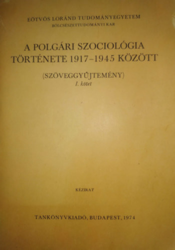 Dek Ferencn, ELTE BTK, ELTE Blcsszettudomnyi Kar - A szociolgia trtnete 1917-1945 kztt I. (szveggyjtemny)
