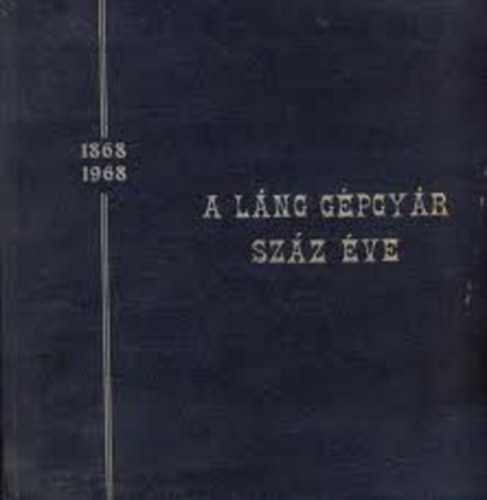F�l�p J�nos - A L�ng G�pgy�r sz�z �ve (Gondolatok egy n�vjelr�l) 1868-1968