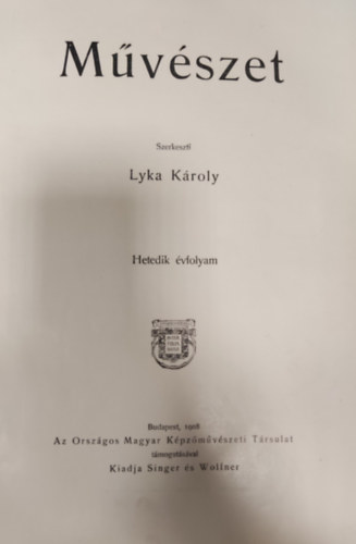 Lyka Kroly (szerk.) - Mvszet folyirat- 7. vfolyam (1908)