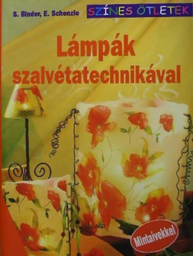 E. Schenzle, S. Binder - Lmpk szalvtatechnikval Anyagok s eszkzk -  Alapvet tudnivalk - Lmpk, mcsesek   (Mintavmellklettel.)