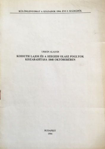 Urbn Aladr - Kossuth Lajos s a szegedi olasz foglyok kiszabadtsa 1848. oktberben
