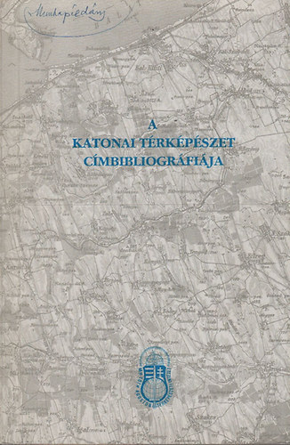 Tremmel Ágoston dr. szerk. - A katonai térképészet címbibliográfiája