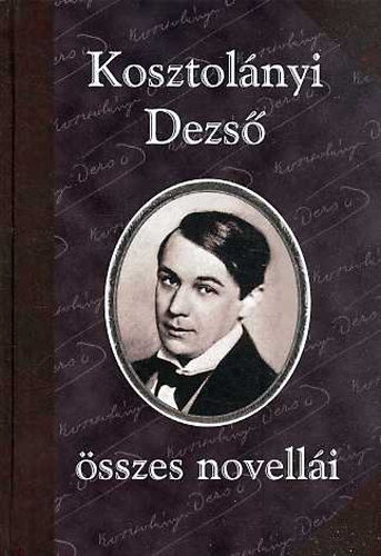 Kosztolnyi Dezs - Kosztolnyi Dezs sszes novelli