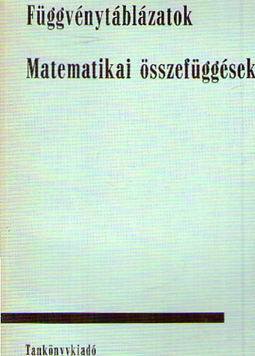 Hack Frigyes; Kugler Sándorné (szerk.) - Függvénytáblázatok - Matematikai összefüggések