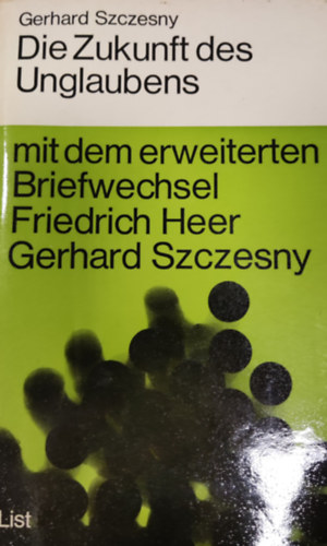 Gerhard Szczesny, Friedrich Heer - Die Zukunft des Unglaubens