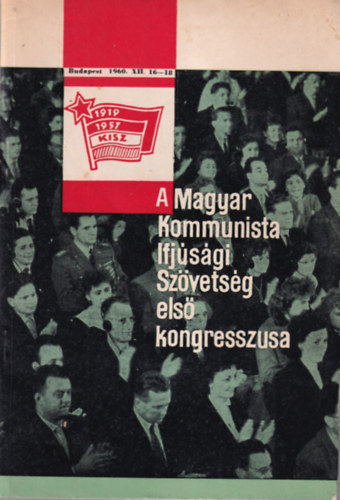 Ger� J�nos - A Magyar Kommunista Ifj�s�gi Sz�vets�g els� kongresszusa Budapest,1960. XII.16-18