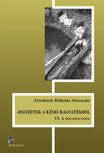 Friedrich Nietzsche - Jegyzetek a kései hagyatékból VI.