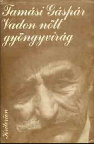 Szerző Tamási Gáspár Szerkesztő Dávid Gyula - Vadon nőtt gyöngyvirág - Emlékezés két könyvben (Kriterion)