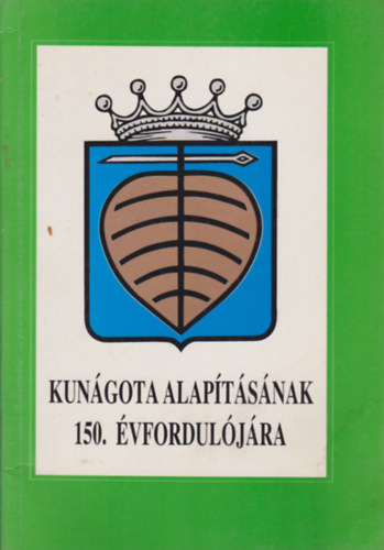 Szab� K�roly (szerk.) - Kun�gota alap�t�s�nak 150. �vfordul�j�ra