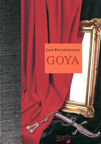 Lion Feuchtwanger - Goya - A megismer�s gy�trelmes �tja