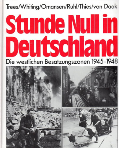 Wolfgang Trees, Charles Whiting, Thomas Omansen, Klaus-Jrg Ruhl, Jochen Thies, Kurt von Daak - Stunde Null in Deutschland: Die westlichen Besatzungszonen 1945-1948