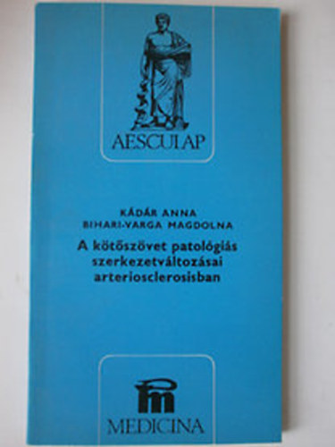 Kádár Anna; Bihari- Varga MAgdolna - A kötőszövet patológiás szerkezetváltozásai arteriosclerosisban