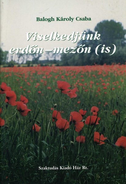 Balogh Károly Csaba - Viselkedjünk erdőn-mezőn (is)