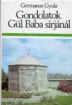 Germanus Gyula - Gondolatok G�l Baba s�rj�n�l