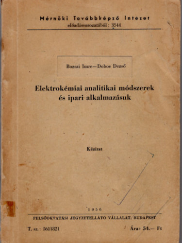 Dobos Dezs, Bozsai Imre - Elektrokmiai analitikai mdszerek s ipari alkalmazsuk - Mrnki Tovbbkpz Intzet eladssorozatbl 3544