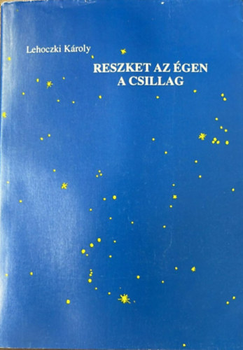Lehoczki K�roly - Reszket az �gen a csillag