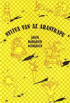Debreczeni Tibor (szerk.) - Nyitva van az aranykapu (jtk, bbjtk, sznjtk)