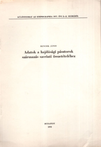 Bencsik Jnos - Adatok a hajdsgi psztorok szrmazs szerinti sszettelhez - Klnlenyomat
