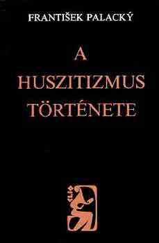 Frantisek Palacky - A huszitizmus t�rt�nete