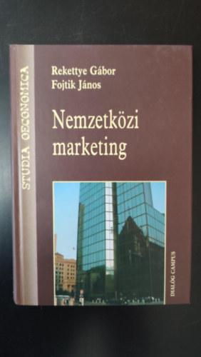 Rekettye Gbor, Fojtik Jnos - Nemzetkzi marketing - 	Studia Oeconomica Dialg Campus Tanknyvek