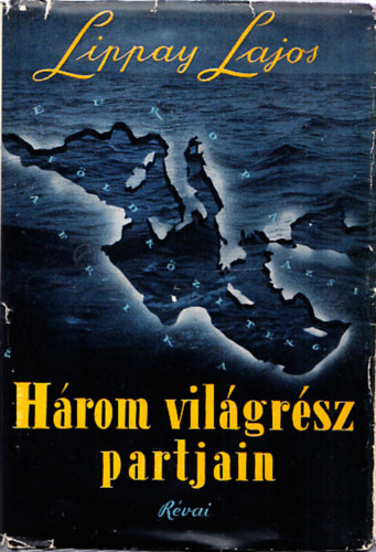 Lippay Lajos - Három világrész partjain