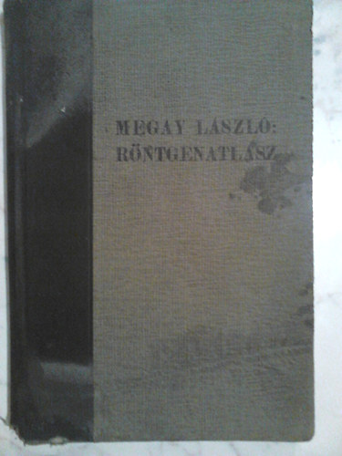 Megay László - Röntgenatlasz - Atlasz a nyelőcső, gyomor és patkóbél röntgen-vizsgálatához