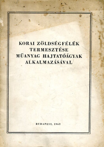 Kellner J�zsef - Korai z�lds�gf�l�k termeszt�se m�anyag hajtat��gyak alkalmaz�s�val